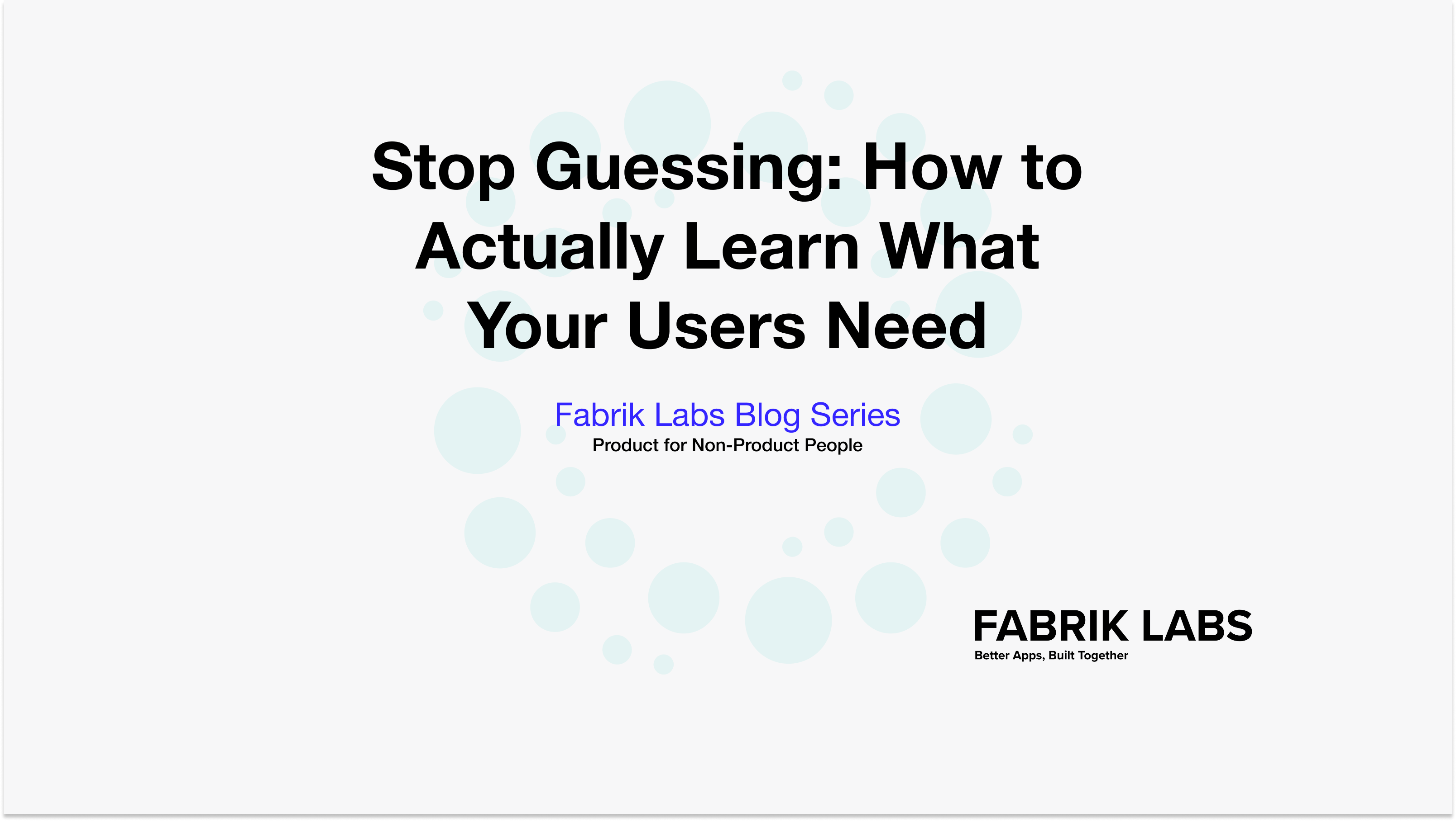 Stop Guessing: How to Actually Learn What Your Users Need