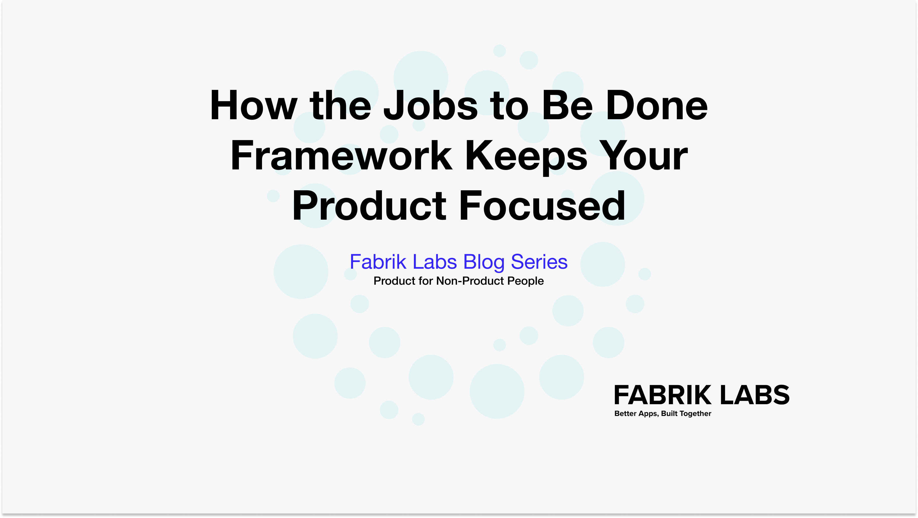How the Jobs to Be Done Framework Keeps Your Product Focused